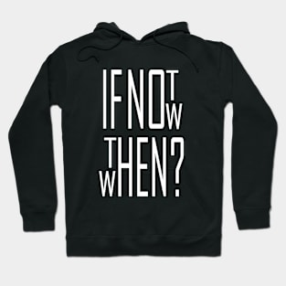 If not now, then when? Hoodie